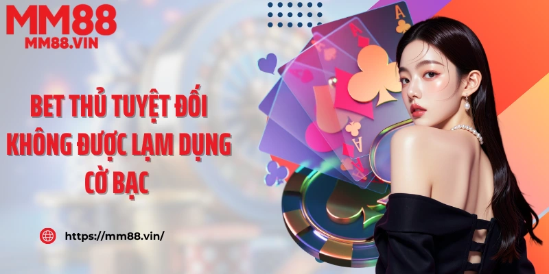 Bet thủ tuyệt đối không lạm dụng cờ bạc