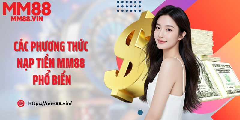 Các phương thức nạp tiền MM88 phổ biến