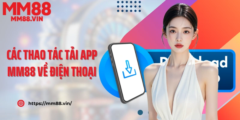Các thao tác tải app MM88 về điện thoại