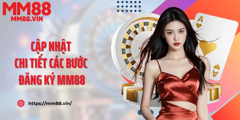 Cập nhật chi tiết các bước đăng ký MM88