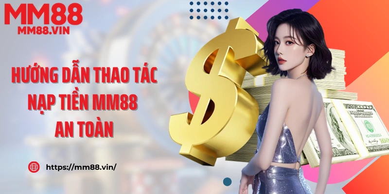 Hướng dẫn thao tác nạp tiền MM88 an toàn