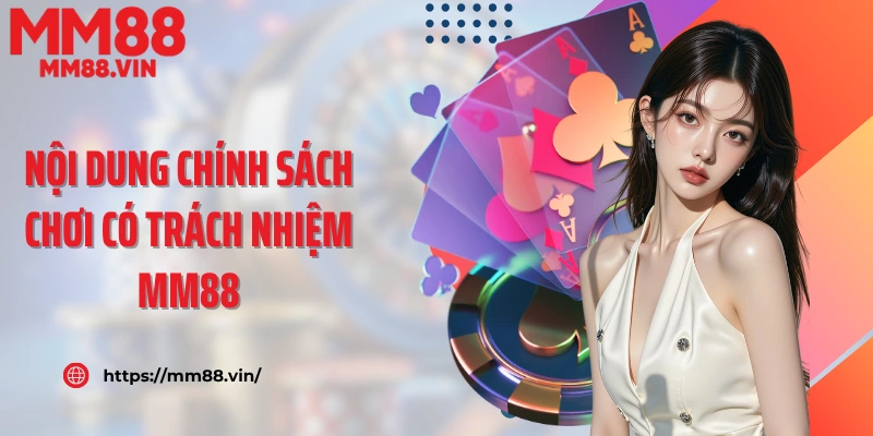 Nội dung chính sách chơi có trách nhiệm MM88