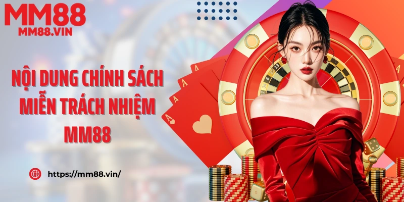 Nội dung chính sách miễn trách nhiệm MM88