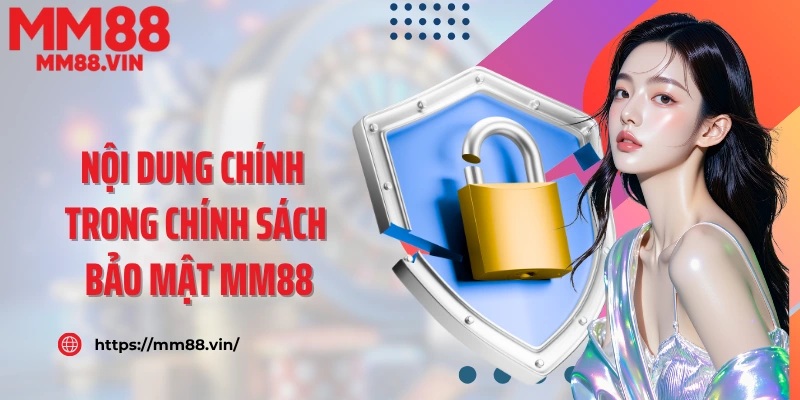 Nội dung chính trong chính sách bảo mật MM88