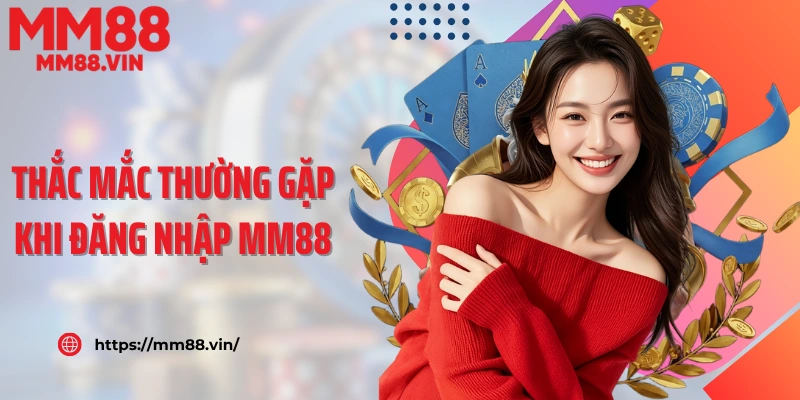 Thắc mắc thường gặp khi đăng nhập MM88