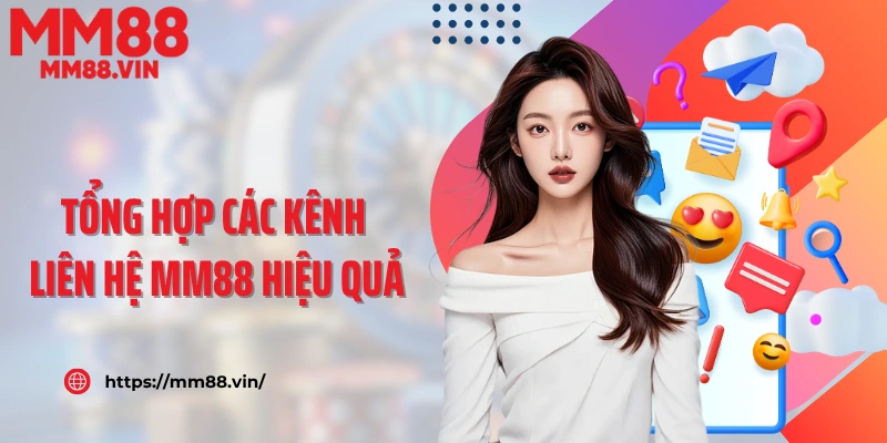 Tổng hợp các kênh liên hệ MM88 hiệu quả