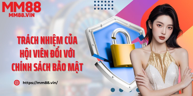 Trách nhiệm của hội viên đối với chính sách bảo mật